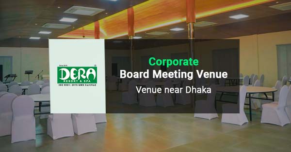 Corporate board meeting venue near Dhaka | DERA Resort & SPA