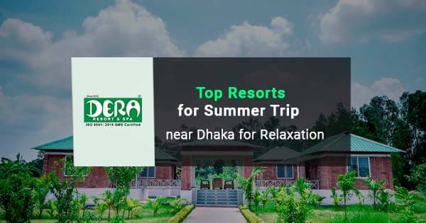Top resorts for summer trip near Dhaka for relaxation